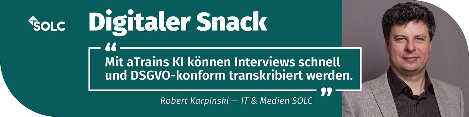 Ein Foto von Robert Karpinski und ein Zitat aus ihrem Beitrag zu aTrain: Mit aTrains KI können DSGVO-konform, schnell und mit geringem Korrekturaufwand Interviews transkribiert werden.